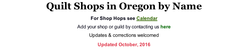 Quilt Shops in Oregon by Name For Shop Hops see Calendar Add your shop or guild by contacting us here Updates & corrections welcomed Updated October, 2016